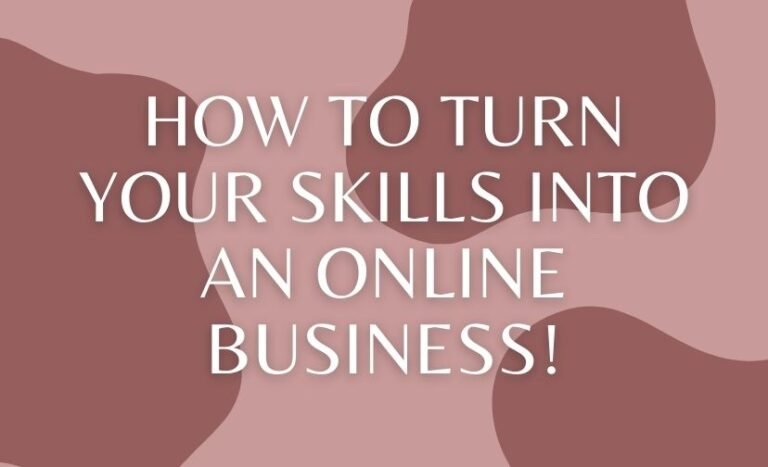 How to Turn Your Skills Into an Online Business!