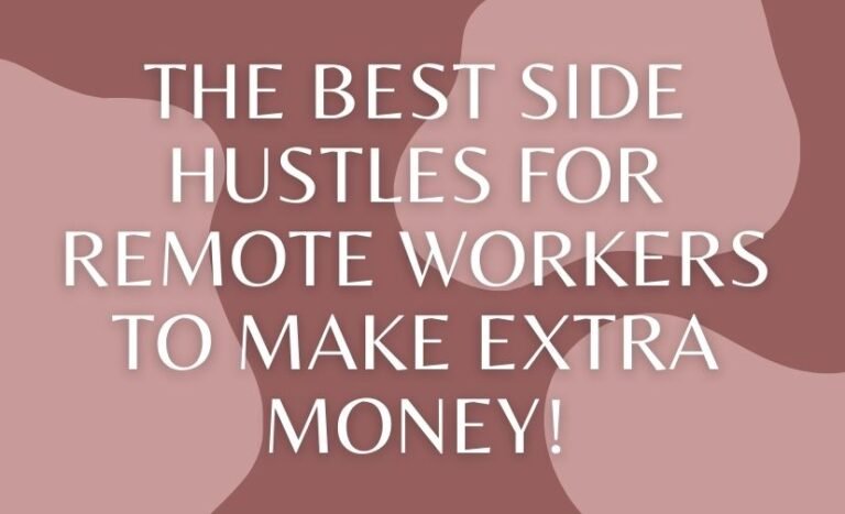 The Best Side Hustles for Remote Workers to Make Extra Money!
