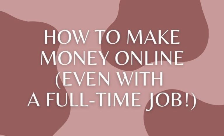 How to Make Money Online (Even With a Full-Time Job!)