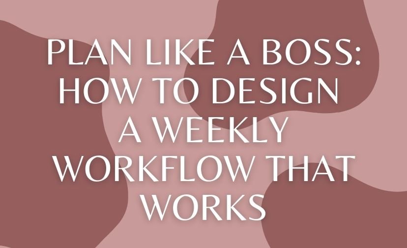 Plan Like a Boss: How to Design a Weekly Workflow That Works