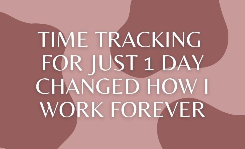 Time Tracking for Just 1 Day Changed How I Work Forever