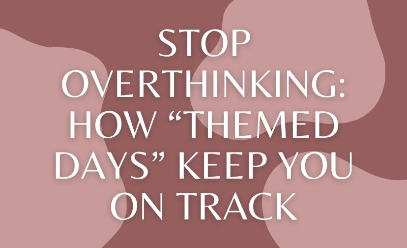 Stop Overthinking: How “Themed Days” Keep You On Track