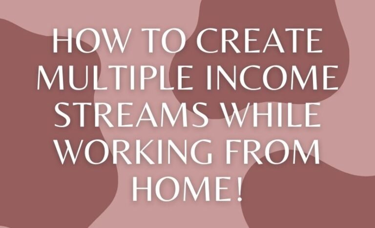 How to Create Multiple Income Streams While Working From Home!