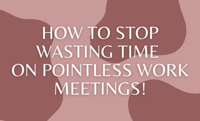 How to Stop Wasting Time on Pointless Work Meetings!