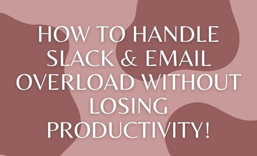 How to Handle Slack & Email Overload Without Losing Productivity!