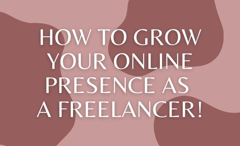 How to Grow Your Online Presence as a Freelancer!