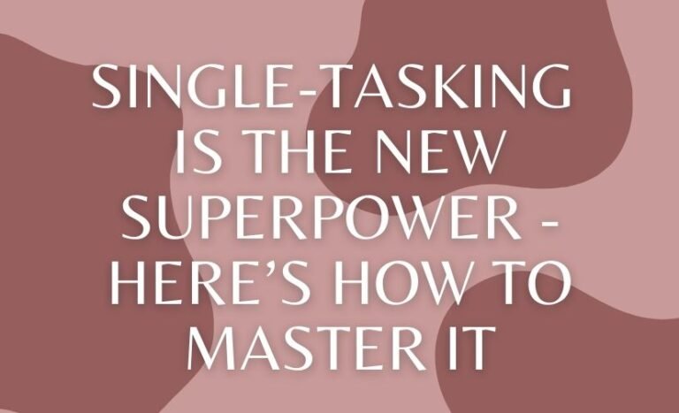 Single-Tasking Is the New Superpower - Here’s How to Master It