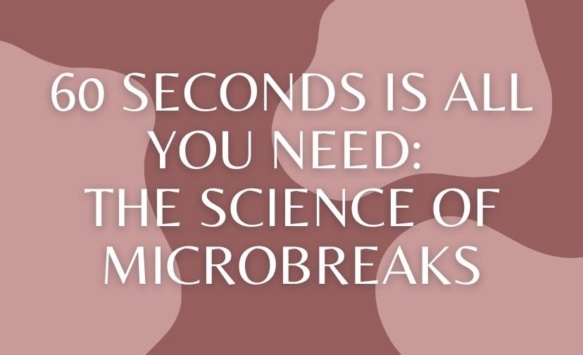 60 Seconds Is All You Need: The Science of Microbreaks