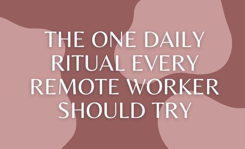 The One Daily Ritual Every Remote Worker Should Try