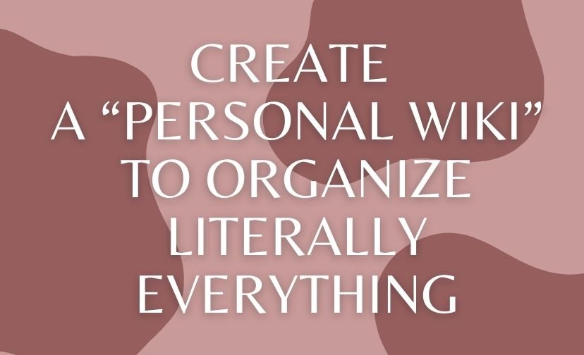 Create a “Personal Wiki” to Organize Literally Everything