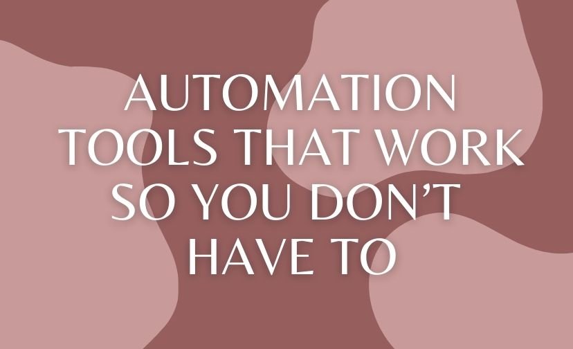 Automation Tools That Work So You Don’t Have To