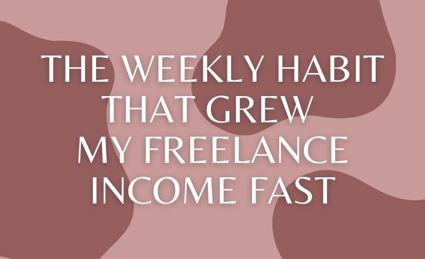The Weekly Habit That Grew My Freelance Income Fast