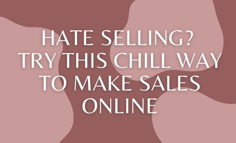 Hate Selling? Try This Chill Way to Make Sales Online