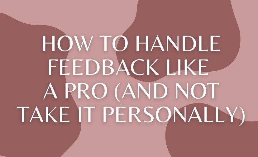 How to Handle Feedback Like a Pro (And Not Take It Personally)