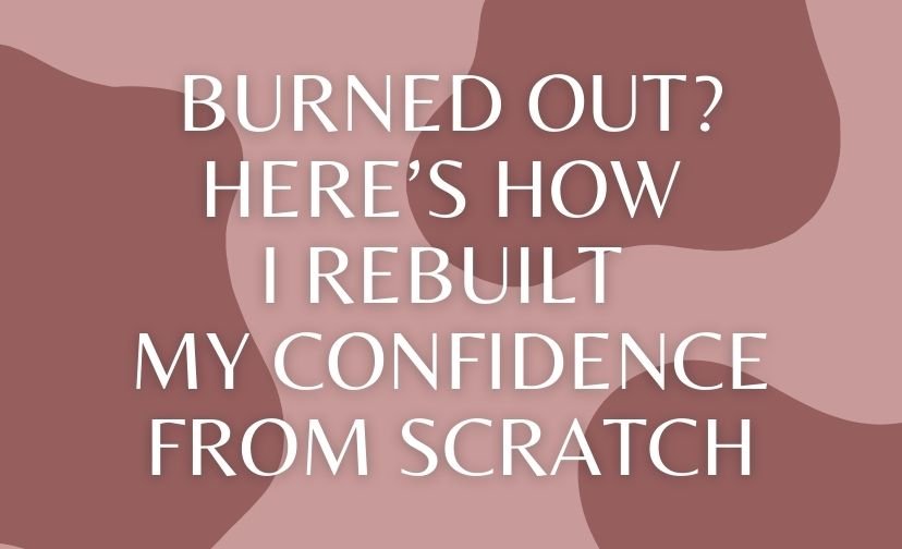 Burned Out? Here’s How I Rebuilt My Confidence From Scratch