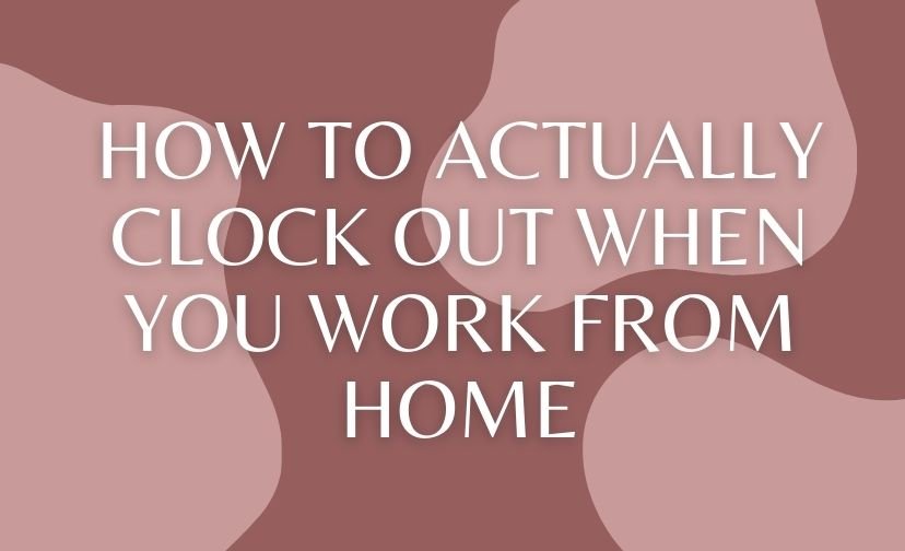 How to Actually Clock Out When You Work From Home