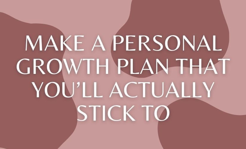 Make a Personal Growth Plan That You’ll Actually Stick To