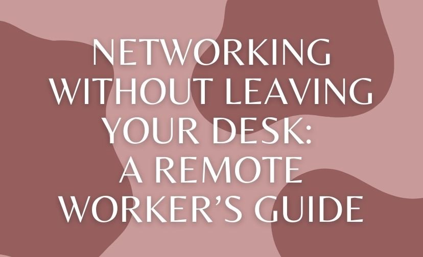 Networking Without Leaving Your Desk: A Remote Worker’s Guide