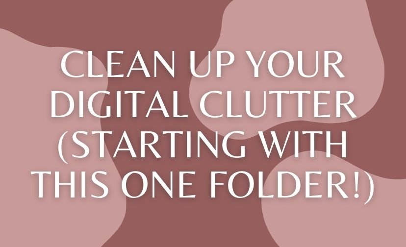 Clean Up Your Digital Clutter (Starting With This One Folder!)