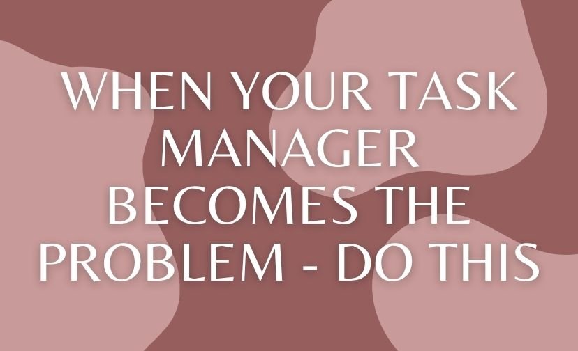 When Your Task Manager Becomes the Problem - Do This