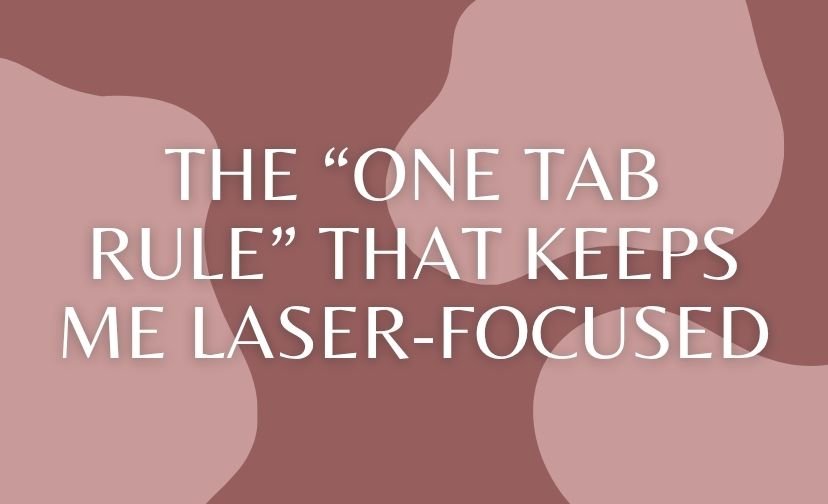 The “One Tab Rule” That Keeps Me Laser-Focused