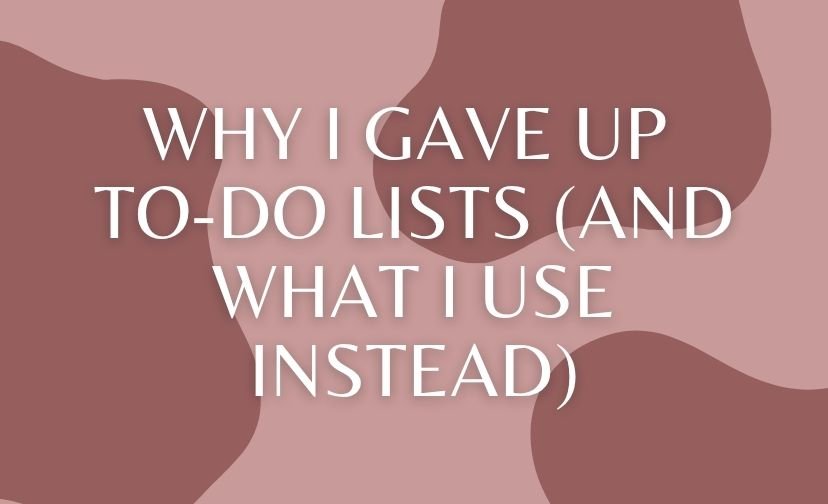 Why I Gave Up To-Do Lists (And What I Use Instead)