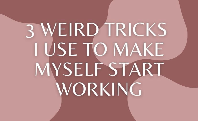 3 Weird Tricks I Use to Make Myself Start Working