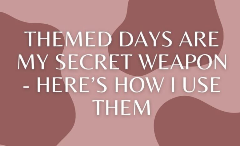 Themed Days Are My Secret Weapon - Here’s How I Use Them
