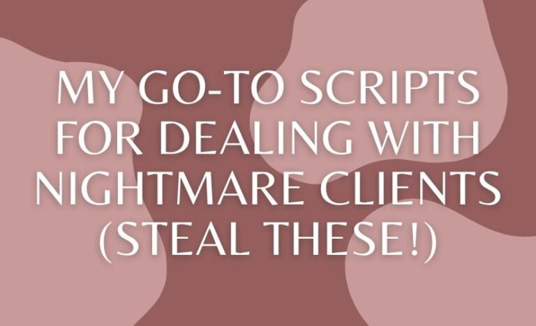 My Go-To Scripts for Dealing With Nightmare Clients (Steal These!)