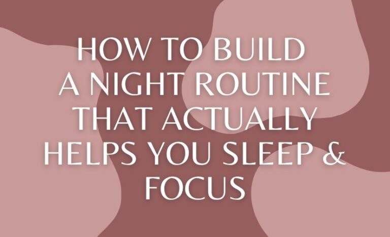 How to Build a Night Routine That Actually Helps You Sleep & Focus