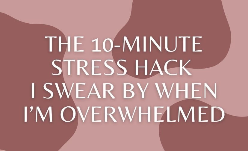 The 10-Minute Stress Hack I Swear By When I’m Overwhelmed