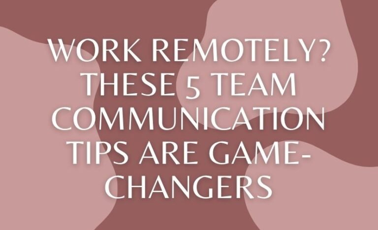 Work Remotely? These 5 Team Communication Tips Are Game-Changers
