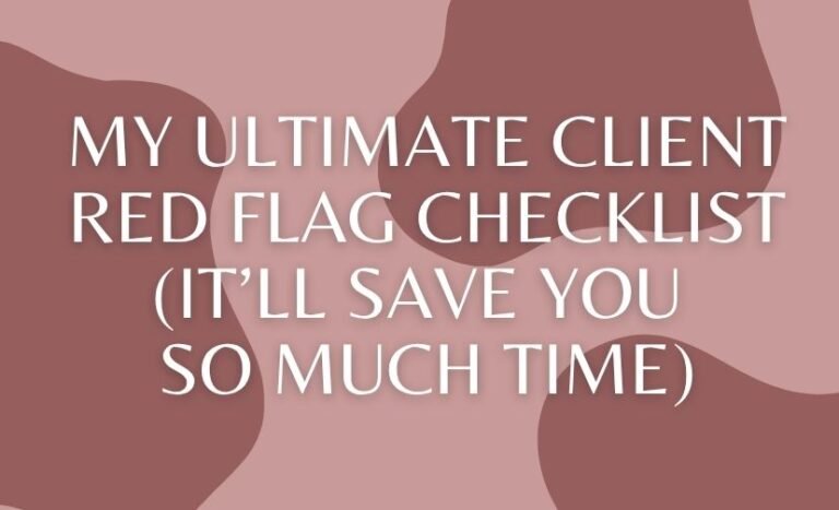 My Ultimate Client Red Flag Checklist (It’ll Save You So Much Time)