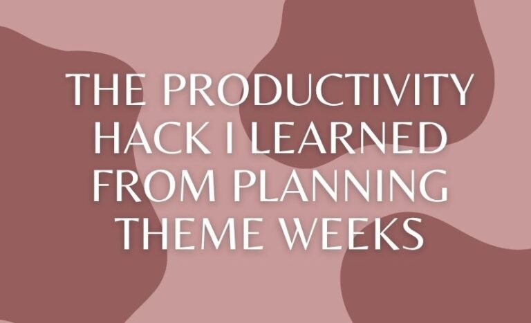 The Productivity Hack I Learned From Planning Theme Weeks