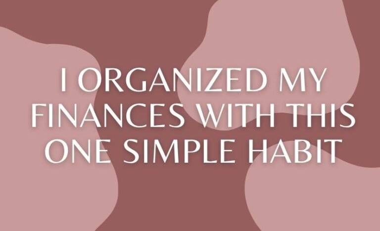 I Organized My Finances With This One Simple Habit