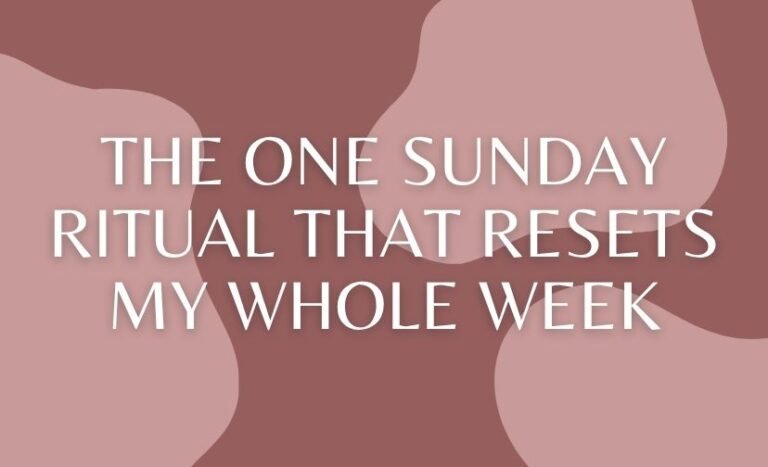 The One Sunday Ritual That Resets My Whole Week