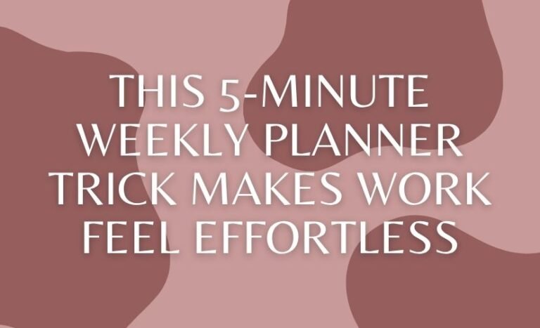 This 5-Minute Weekly Planner Trick Makes Work Feel Effortless