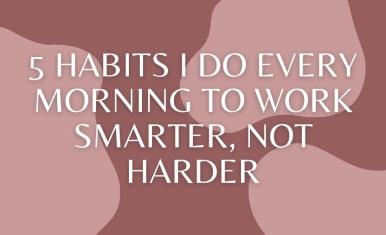 5 Habits I Do Every Morning to Work Smarter, Not Harder