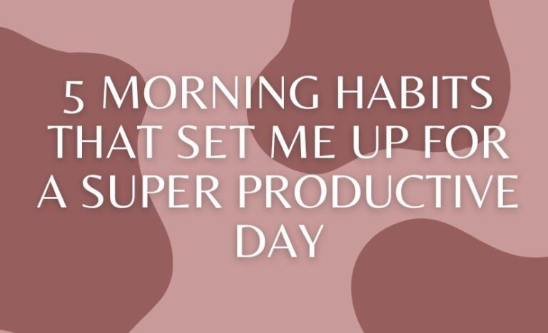 5 Morning Habits That Set Me Up for a Super Productive Day