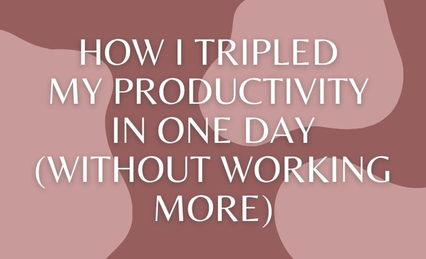 How I Tripled My Productivity in One Day (Without Working More)