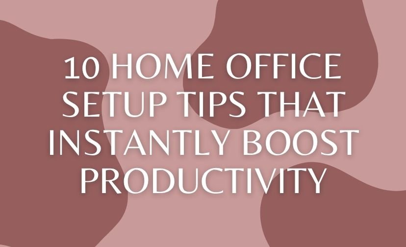 10 Home Office Setup Tips That Instantly Boost Productivity
